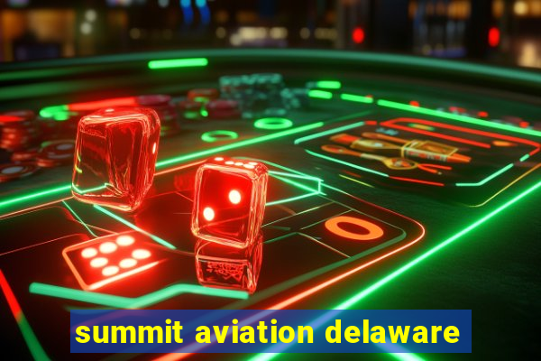 summit aviation delaware